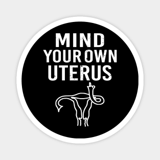 Pro Choice Mind Your Own Uterus Reproductive Rights Magnet